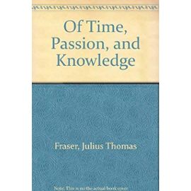 Of Time, Passion, and Knowledge - J. T. Fraser