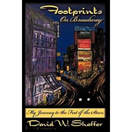 Footprints on Broadway: My Journey to the Feet of the Stars - David W. Shaffer