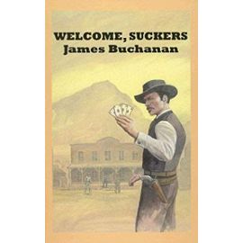 Welcome, Suckers (Sagebrush Western) - James Buchanan