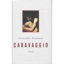 Caravaggio: A Novel - Christopher Peachment