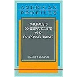 Naturalists, Conservationists, and Environmentalists (American Profiles) - Lucas, Eileen