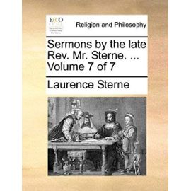 Sermons by the Late REV. Mr. Sterne. ... Volume 7 of 7 - Laurence Sterne