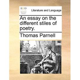 An Essay on the Different Stiles of Poetry. - Thomas Parnell