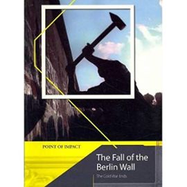 The Fall of the Berlin Wall: The Cold War Ends (Point of Impact)