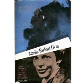 Amelia Earhart lives;: A trip through intrigue to find America's first lady of mystery - Joe Klaas