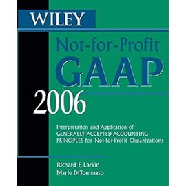 Wiley Not-for-Profit GAAP 2006: Interpretation and Application of Generally Accepted Accounting Principles for Not-for-Profit Organizations (Wiley Not for Profit Gaap) - Marie Ditommaso