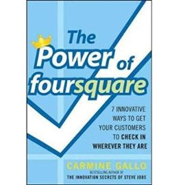 The Power of Foursquare: 7 Innovative Ways to Get Your Customers to Check in Wherever They Are [ THE POWER OF FOURSQUARE: 7 INNOVATIVE WAYS TO GET YOUR CUSTOMERS TO CHECK IN WHEREVER THEY ARE BY Gallo - Carmine Gallo