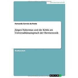 Jürgen Habermas und die Kritik am Universalitätsanspruch der Hermeneutik - Fernando Correia Da Ponte