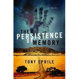 Persistence of Memory: A Novel - Tony Eprile