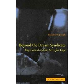 Beyond the Dream Syndicate: Tony Conrad and the Arts After Cage (Paperback) - Common - By (Author) Branden W. Joseph
