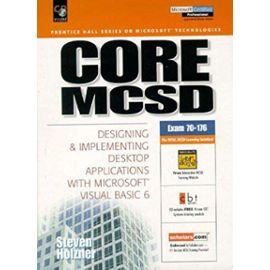 Core MCSD: Designing and Implementing Desktop Applications with Microsoft Visual Basic 6 (Microsoft Certified Solution Developers Series) - Steven Holzner