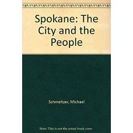 Spokane: The City and the People - Michael Schmeltzer