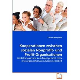 Kooperationen zwischen sozialen Nonprofit- und Profit-Organisationen: Gestaltungsansatz zum Management einer interorganisationalen Zusammenarbeit (German Edition) - Unknown