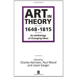 Art in Theory 1648-1815: An Anthology of Changing Ideas: 1st (First) Edition - Jason Gaiger (Editor), Paul J. Wood (Editor) Charles Harrison (Editor)