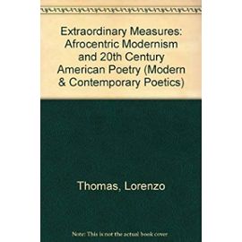 Extraordinary Measures: Afrocentric Modernism and 20th Century American Poetry (Modern & Contemporary Poetics) - Lorenzo Thomas