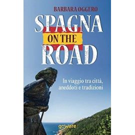 Spagna on the road. In viaggio tra città, aneddoti e tradizioni (Guide d'autore) (Italian Edition) - Barbara Oggero