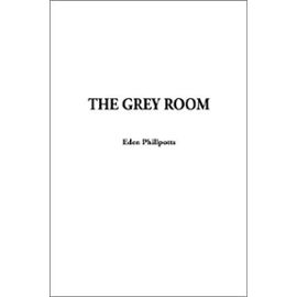 Grey Room, the - Eden Phillpotts