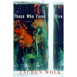 Those Who Favor Fire: A Novel - Lauren Wolk