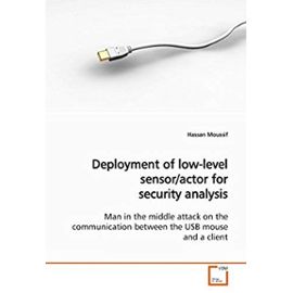 Deployment of low-level sensor/actor for security analysis: Man in the middle attack on the communication between the USB mouse and a client - Hassan Moussif