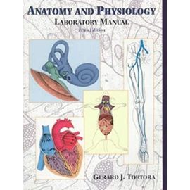 Anatomy and Physiology Laboratory Manual - Gerard J. Tortora