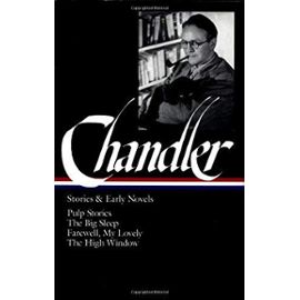 Raymond Chandler: Stories and Early Novels: Pulp Stories / The Big Sleep / Farewell, My Lovely / The High Window (Library of America) - Raymond Chandler