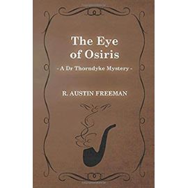 The Eye of Osiris (a Dr Thorndyke Mystery) - R. Austin Freeman