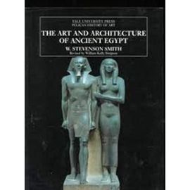The Art and Architecture of Ancient Egypt (The Yale University Press Pelican History of Art) Revised edition - W. Stevenson Smith