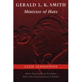 Gerald L. K. Smith: Minister of Hate - Glen Jeansonne