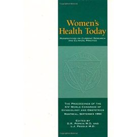 Women's Health Today: Perspectives on Current Research and Clinical Practice - The Proceedings of the XIV World Congress of Gynecology and Obstetrics - Unknown