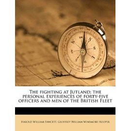 The Fighting at Jutland; The Personal Experiences of Forty-Five Officers and Men of the British Fleet - Hooper, Geoffrey William Winsmore