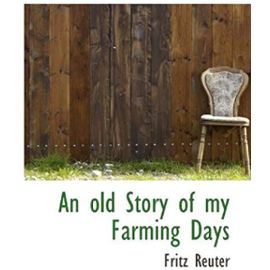 An old Story of my Farming Days - Fritz Reuter