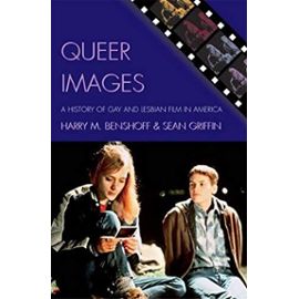 Queer Images: A History of Gay and Lesbian Film in America (Genre and Beyond: A Film Studies Series) - Sean Griffin