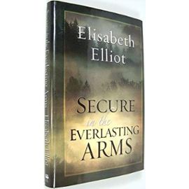 Secure in the Everlasting Arms - Elisabeth Elliot