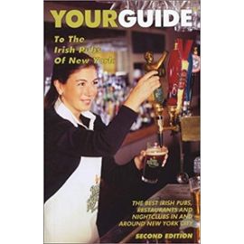 Yourguide to the Irish Pubs of New York: The Best Irish Pubs, Restaurants and Nightclubs in and Around New York City - Jim Molis