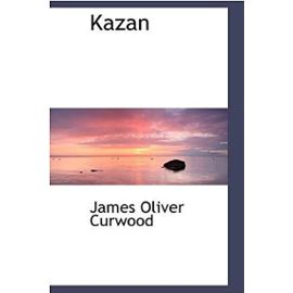 Kazan - James-Oliver Curwood