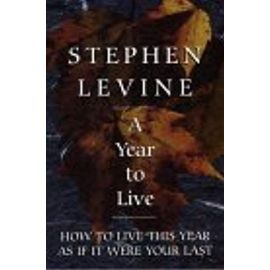 A Year to Live: How to Live This Year As If It Were Your Last (Thorndike Press Large Print Inspirational Series) - Stephen Levine