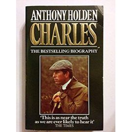 Charles: A Biography - Anthony Holden