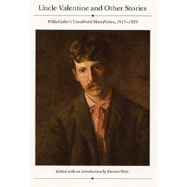 Uncle Valentine and Other Stories: Willa Cather's Uncollected Short Fiction, 1915-29 - Cather Willa