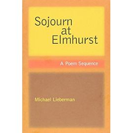 Sojourn at Elmhurst: A Poem Sequence (Minnesota Voices Project; 84) - Michael Lieberman