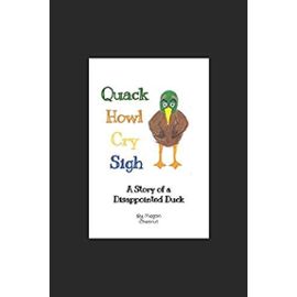 Quack Howl Cry Sigh: A Story of a Disappointed Duck - Chesnut, Megan