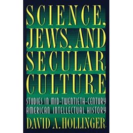 Science, Jews, and Secular Culture: Studies in Mid-Twentieth-Century American Intellectual History - David A. Hollinger