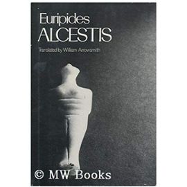 Alcestis (The Greek Tragedy in New Translations) - Euripides