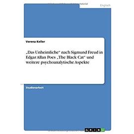 Das Unheimliche" nach Sigmund Freud in Edgar Allan Poes "The Black Cat" und weitere psychoanalytische Aspekte - Verena Keller