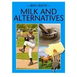 Milk and Alternatives (Being Healthy) - Heather C. Hudak