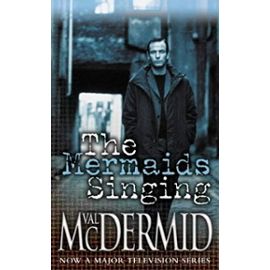 The Mermaids Singing (Tony Hill and Carol Jordan, Book 1) - Mcdermid Val
