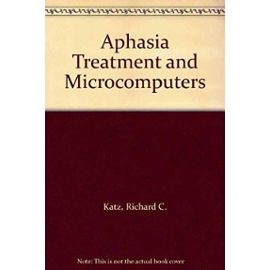 Aphasia Treatment and Microcomputers - Richard C. Katz