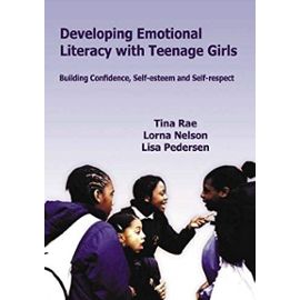 Developing Emotional Literacy with Teenage Girls: Developing Confidence, Self-Esteem and Self-Respect (Lucky Duck Books) - Unknown