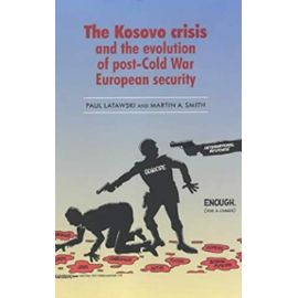 The Kosovo Crisis: And the Evolution of a Post-Cold War European Security - Paul Latawski