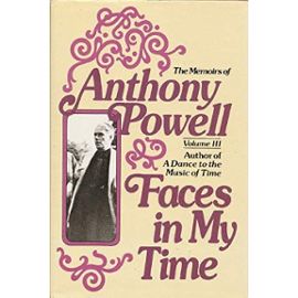 Faces in My Time (The Memoirs of Anthony Powell)