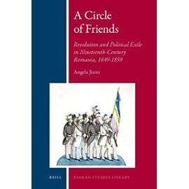 A Circle of Friends: Romanian Revolutionaries and Political Exile, 1840-1859 - Angela Jianu